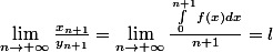 \lim_{n\rightarrow +\infty}\frac{x_{n+1}}{y_{n+1}}=\lim_{n\rightarrow +\infty}\frac{\int_{0}^{n+1}{f(x)dx}}{n+1}=l